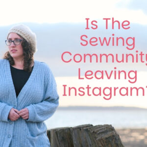 Is The Sewing Community Leaving Instagram?